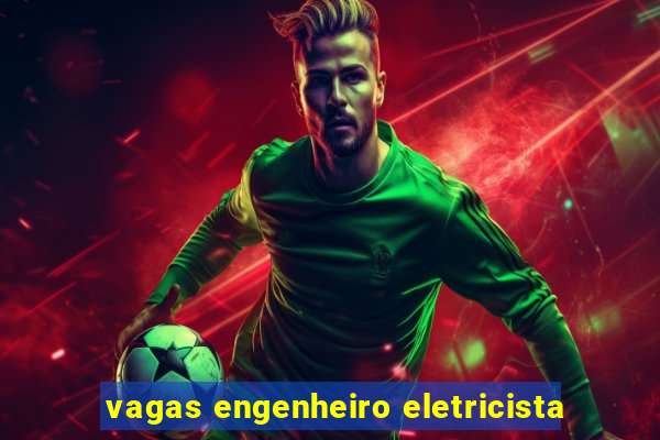 vagas engenheiro eletricista